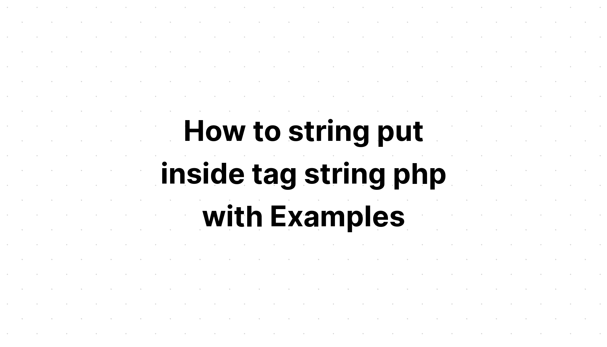 Cách đặt chuỗi bên trong chuỗi thẻ php với các ví dụ